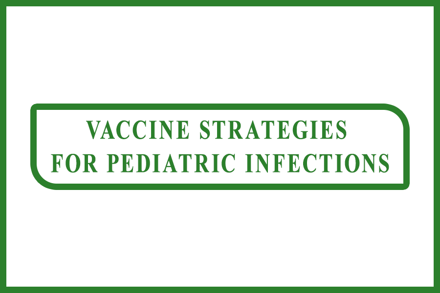 Vaccine Strategies for Pediatric Infections